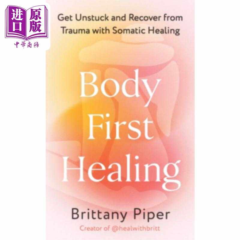 进口原版 *身体优先疗愈通过躯体疗愈摆脱创伤并恢复健康 英文原版 Body First Healing Brittany Piper   Vermilion