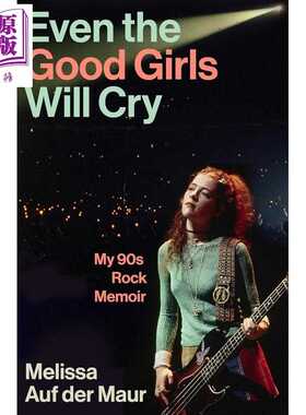 进口原版 *好女孩也哭泣 我的90年代摇滚回忆录 Even the Good Girls Will Cry 英文原版 Melissa Auf der Maur   Atlantic Books