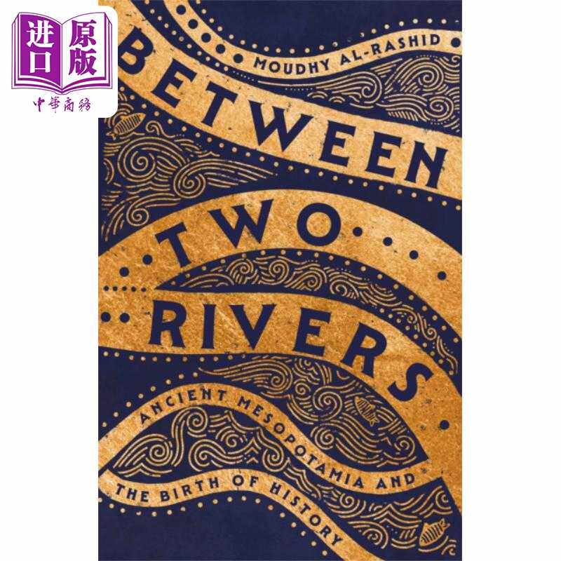 进口原版 *两河之间 古代美索不达米亚与历史的诞生 Between Two Rivers Ancient Mesopotamia 英文原版 Moudhy Al    Hodder