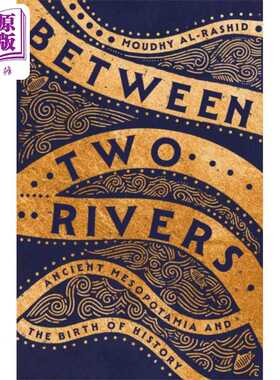进口原版 *两河之间 古代美索不达米亚与历史的诞生 Between Two Rivers Ancient Mesopotamia 英文原版 Moudhy Al    Hodder
