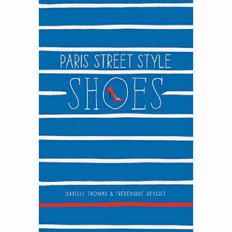 进口原版 *巴黎街头风格：鞋 英文原版 Paris Street Style: Shoes Isabelle Thomas Frederique Veysset 艺术设计   Abrams Books