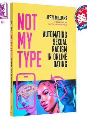 进口原版 *不是我喜欢的类型 线上约会中自动的性别种族歧视 英文原版 Not My Type Automating Apryl Williams   Stanford Univer