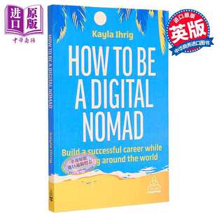 进口原版 *如何成为数字游民 在环游世界的同时建立成功的职业生涯 How to Be a Digital Nomad 英文原版 Kayla Ihr   Kogan Page