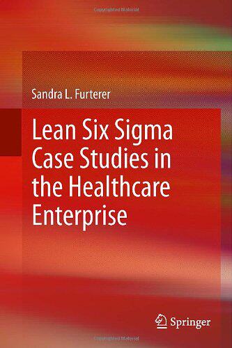 【预售】Lean Six SIGMA Case Studies in the Healthcare Ent...