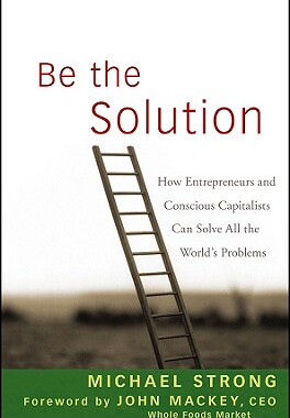 【预售】Be the Solution: How Entrepreneurs and Consciou