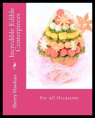 【预售】Incredible Edible Centerpieces: For Al