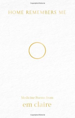 【预售】Home Remembers Me: Medicine Poems from Em Claire