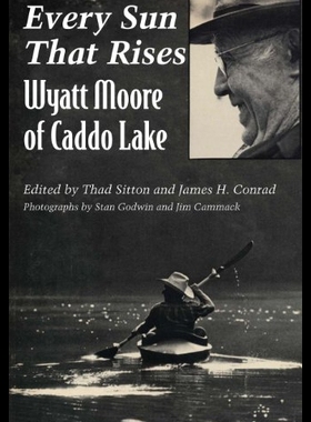 【预售】Every Sun That Rises: Wyatt Moore of Caddo Lake