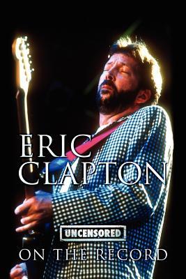 【预售】Eric Clapton - Uncensored on the Record