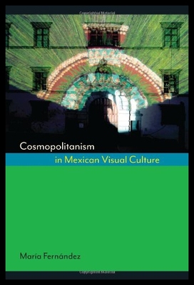 【预售】Cosmopolitanism in Mexican Visual Culture