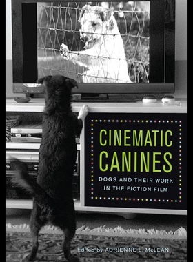 【预售】Cinematic Canines: Dogs and Their Work in the Fic