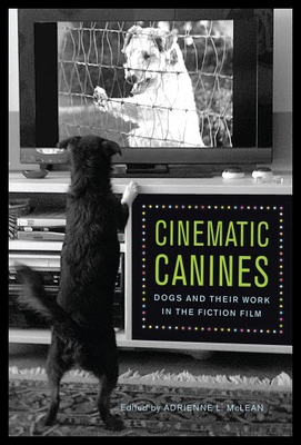 【预售】Cinematic Canines: Dogs and Their Work in the Fic
