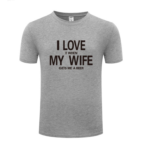 男式短袖T恤 I Love It When My Wife Gets Me A Beer 搞笑创意
