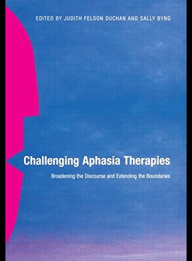 【预售】Challenging Aphasia Therapies: Broadening the Dis