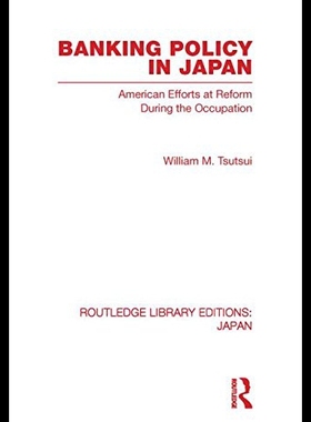 【预售】Banking Policy in Japan: American Efforts at Refo