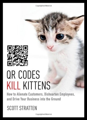 【预售】Qr Codes Kill Kittens: How to Alienate Customers,