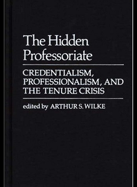 【预售】The Hidden Professoriate: Credentialism, Professi