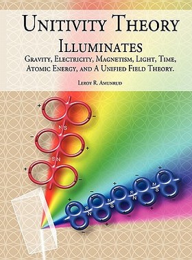 【预售】Unitivity Theory Illuminates: Gravity, Electricit...
