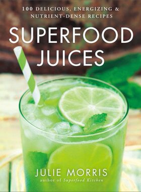 【预售】Superfood Juices: 100 Delicious, Energizing & ...