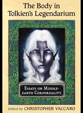 【预售】The Body in Tolkien's Legendarium: Essays on Midd