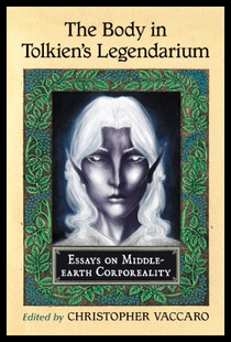 【预售】The Body in Tolkien's Legendarium: Essays on Midd