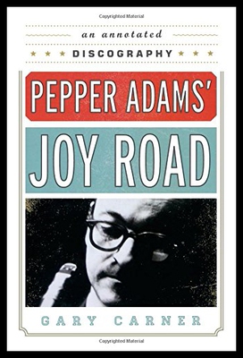 【预售】Pepper Adams' Joy Road: An Annotated Discography