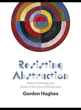 【预售】Resisting Abstraction: Robert Delaunay and Vision