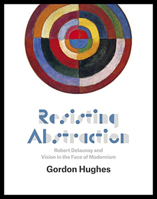 【预售】Resisting Abstraction: Robert Delaunay and Vision