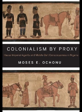【预售】Colonialism by Proxy: Hausa Imperial Agents and M
