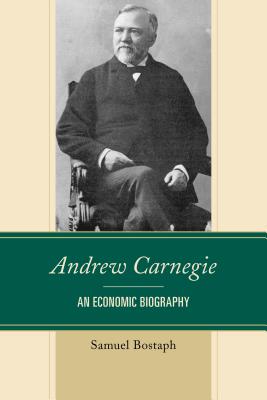 【预售】Andrew Carnegie: An Economic Biography
