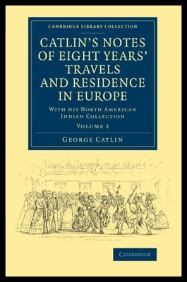 【预售】Catlin's Notes of Eight Years' Travels and Reside