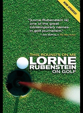 【预售】This Round's on Me: Lorne Rubenstein on Golf