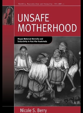 【预售】Unsafe Motherhood: Mayan Maternal Mortality and S