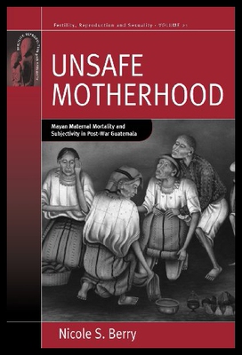 【预售】Unsafe Motherhood: Mayan Maternal Mortality and S