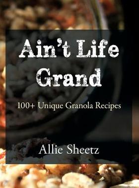 【预售】Ain't Life Grand: 100 + Unique Grano...