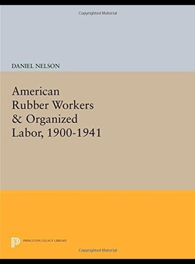 【预售】American Rubber Workers & Organized Labor, 1900-1