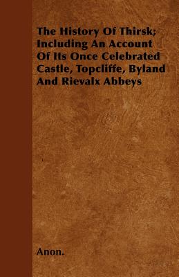¡¾Ô¤¶©¡¿The History of Thirsk; Including an Account of It...