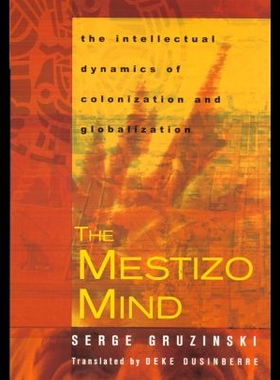 【预售】The Mestizo Mind: The Intellectual Dyn