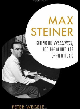 【预售】Max Steiner: Composing, Casablanca, and the Golde
