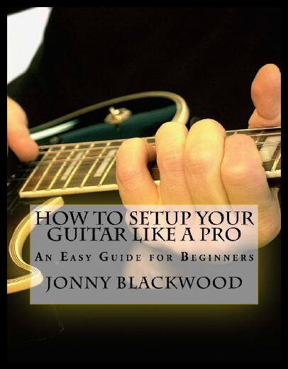 【预售】How to Setup Your Guitar Like a Pro: An Easy Guid