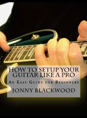 【预售】How to Setup Your Guitar Like a Pro: An Easy Guid