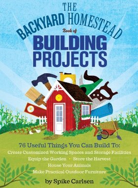 【预售】The Backyard Homestead Book of Building Projects