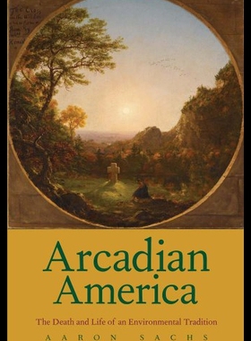 【预售】Arcadian America: The Death and Life of an Enviro