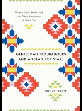 【预售】Gentleman Troubadours and Andean Pop Stars: Huayn