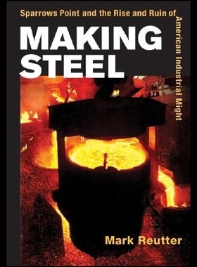 【预售】Making Steel: Sparrows Point and the Rise and R