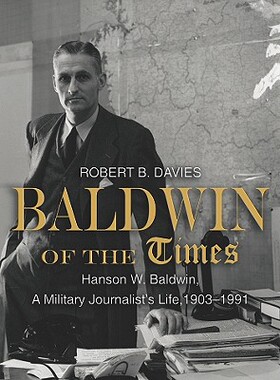 【预售】Baldwin of the Times: Hanson W. Baldwin, a Mil...