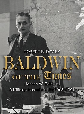 【预售】Baldwin of the Times: Hanson W. Baldwin, a Mil...