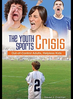 【预售】The Youth Sports Crisis: Out-Of-Control Adults, H