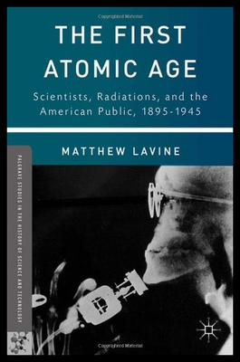 【预售】The First Atomic Age: Scientists, Radiations, and