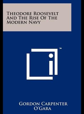 【预售】Theodore Roosevelt and the Rise of the Modern Nav